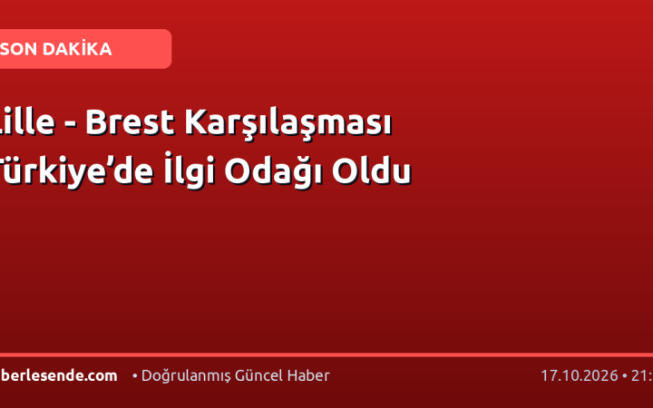 Lille - Brest Karşılaşması Türkiye’de İlgi Odağı Oldu