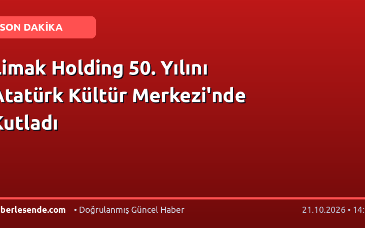 Limak Holding 50. Yılını Atatürk Kültür Merkezi'nde Kutladı