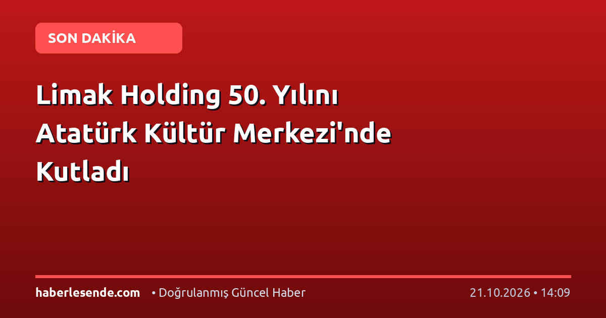 Limak Holding 50. Yılını Atatürk Kültür Merkezi'nde Kutladı