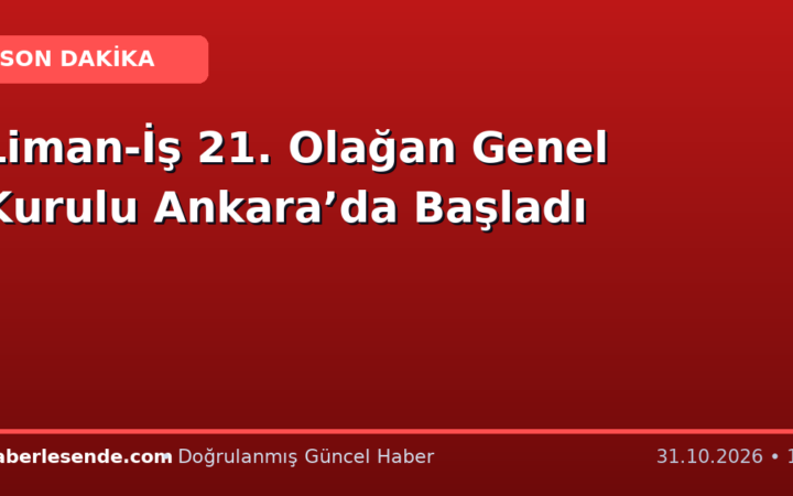Liman-İş 21. Olağan Genel Kurulu Ankara’da Başladı