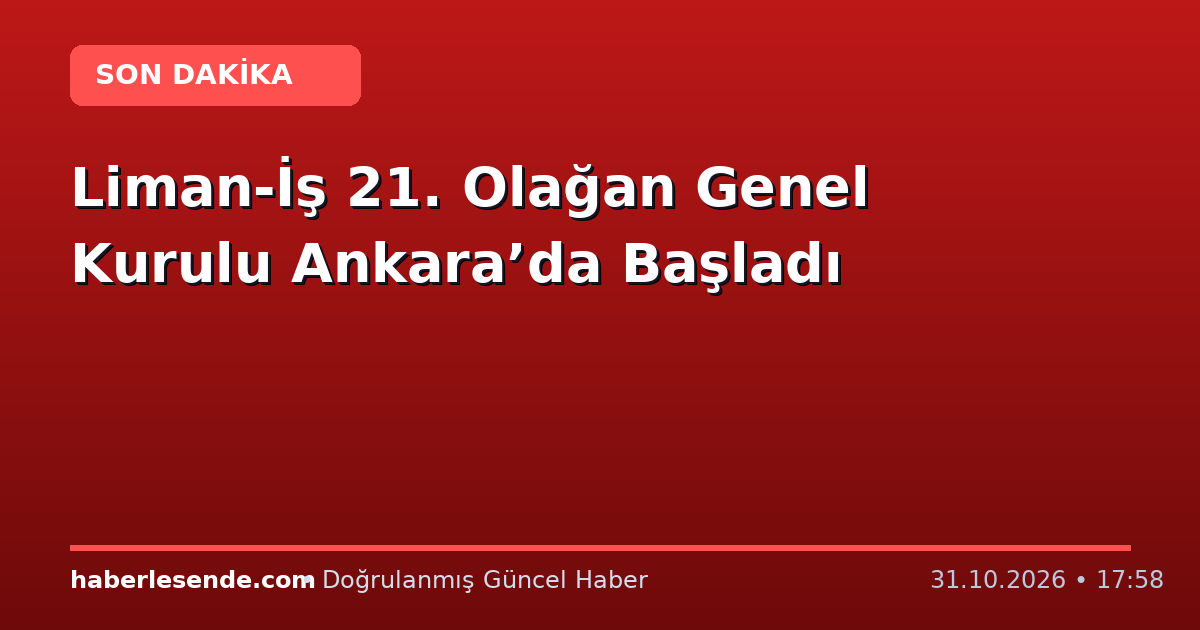 Liman-İş 21. Olağan Genel Kurulu Ankara’da Başladı