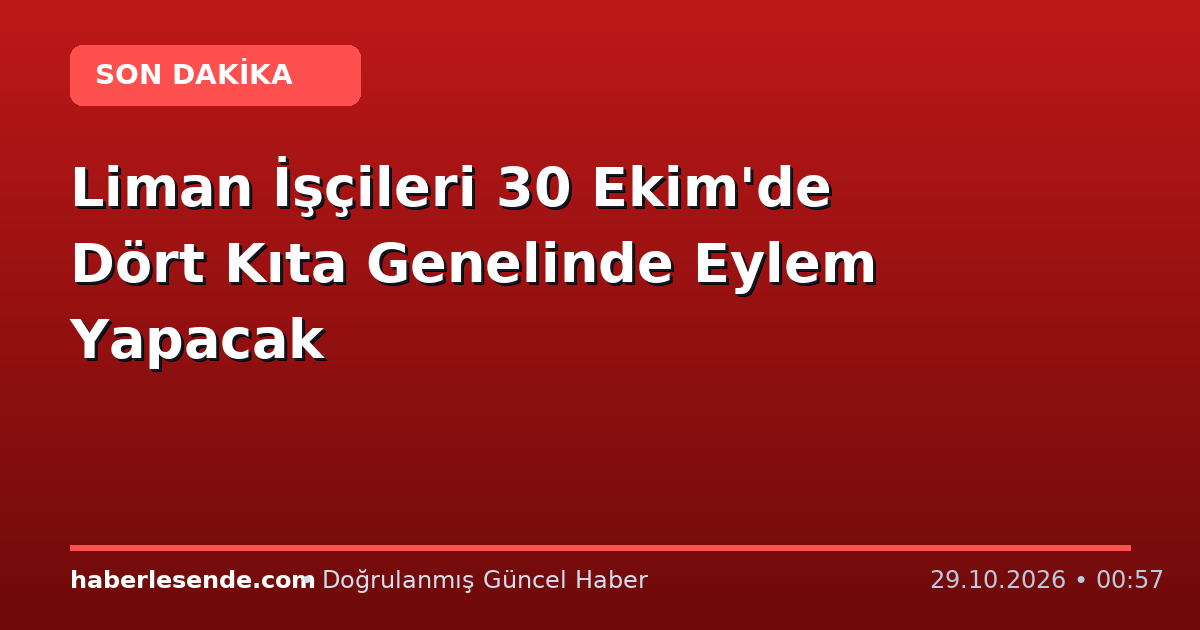Liman İşçileri 30 Ekim'de Dört Kıta Genelinde Eylem Yapacak
