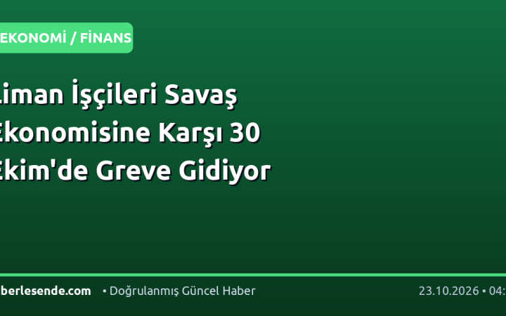 Liman İşçileri Savaş Ekonomisine Karşı 30 Ekim'de Greve Gidiyor