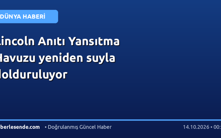 Lincoln Anıtı Yansıtma Havuzu yeniden suyla dolduruluyor