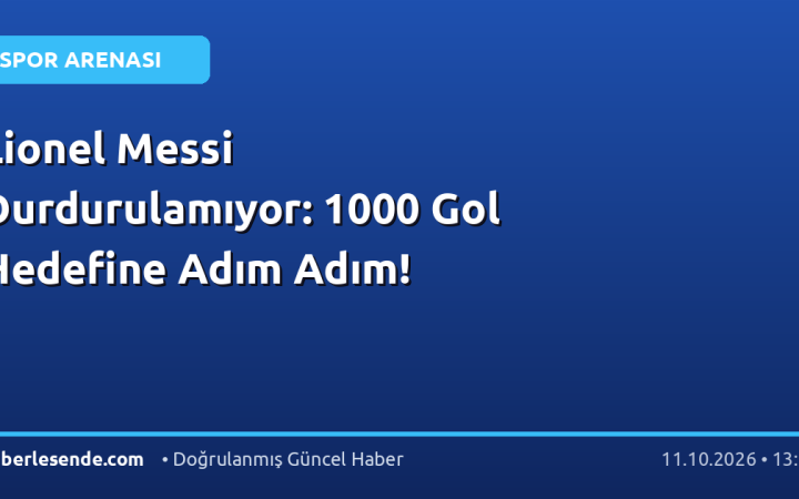 Lionel Messi Durdurulamıyor: 1000 Gol Hedefine Adım Adım!