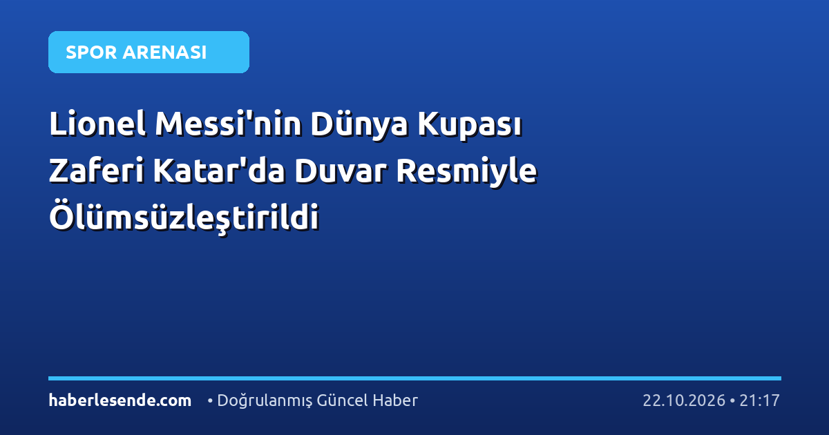 Lionel Messi'nin Dünya Kupası Zaferi Katar'da Duvar Resmiyle Ölümsüzleştirildi