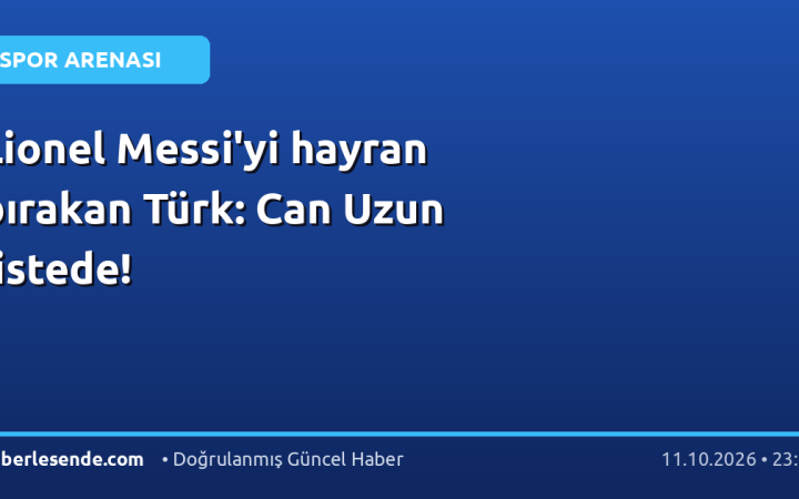 Lionel Messi'yi hayran bırakan Türk: Can Uzun listede!