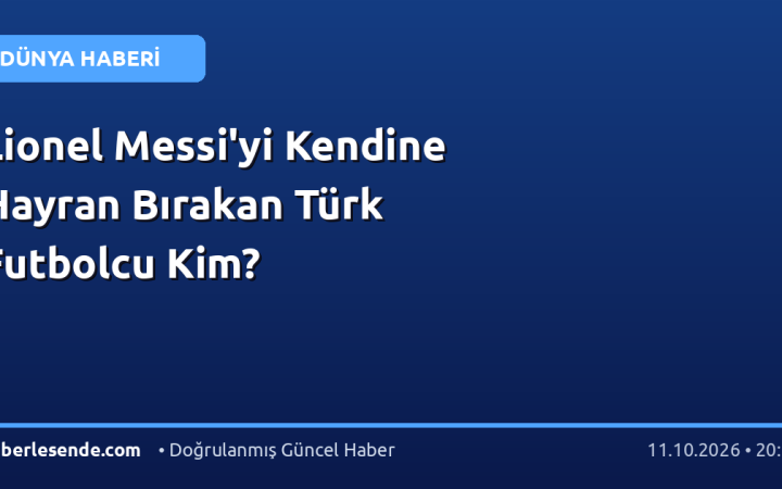 Lionel Messi'yi Kendine Hayran Bırakan Türk Futbolcu Kim?