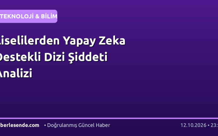 Liselilerden Yapay Zeka Destekli Dizi Şiddeti Analizi