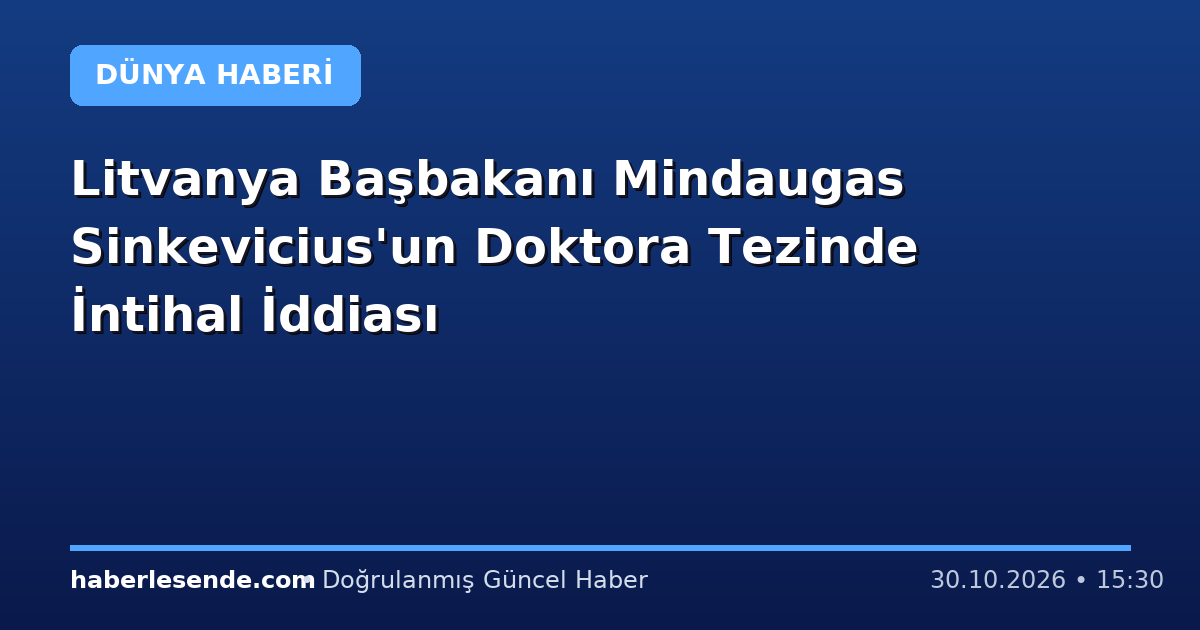 Litvanya Başbakanı Mindaugas Sinkevicius'un Doktora Tezinde İntihal İddiası