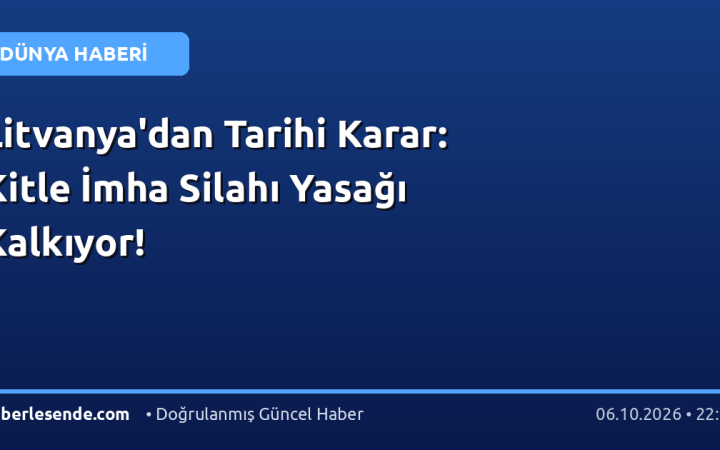 Litvanya'dan Tarihi Karar: Kitle İmha Silahı Yasağı Kalkıyor!