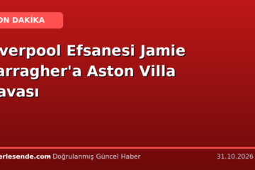 Liverpool Efsanesi Jamie Carragher'a Aston Villa Davası