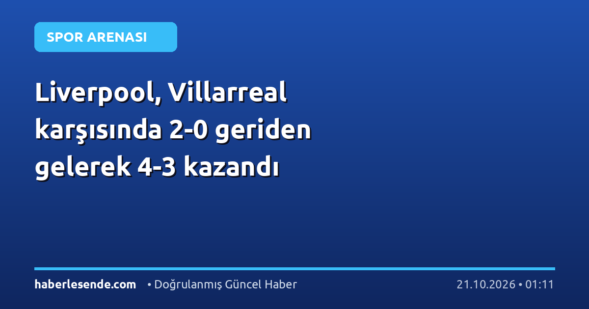 Liverpool, Villarreal karşısında 2-0 geriden gelerek 4-3 kazandı