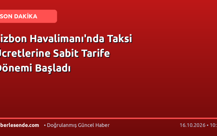 Lizbon Havalimanı'nda Taksi Ücretlerine Sabit Tarife Dönemi Başladı