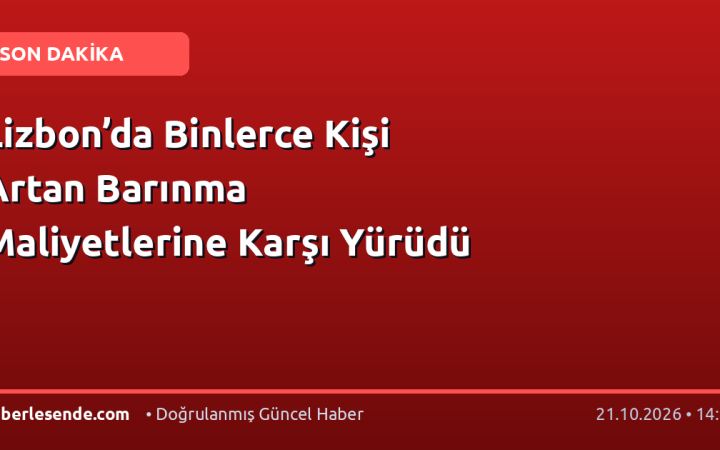 Lizbon’da Binlerce Kişi Artan Barınma Maliyetlerine Karşı Yürüdü