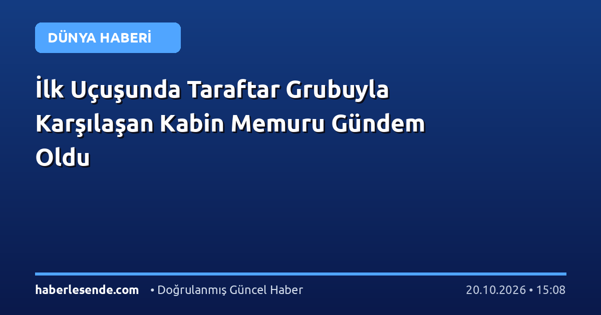 İlk Uçuşunda Taraftar Grubuyla Karşılaşan Kabin Memuru Gündem Oldu