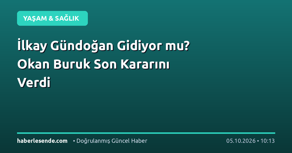 İlkay Gündoğan Gidiyor mu? Okan Buruk Son Kararını Verdi