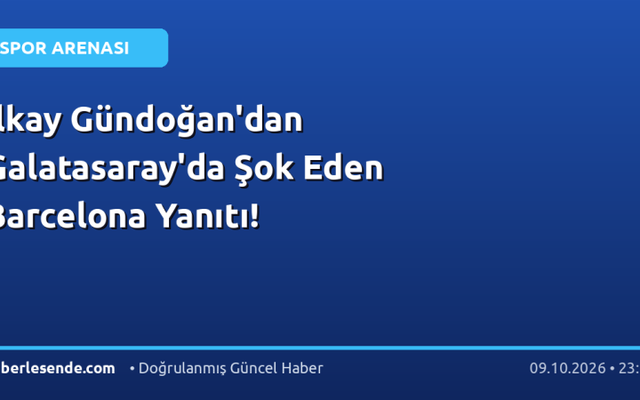 İlkay Gündoğan'dan Galatasaray'da Şok Eden Barcelona Yanıtı!