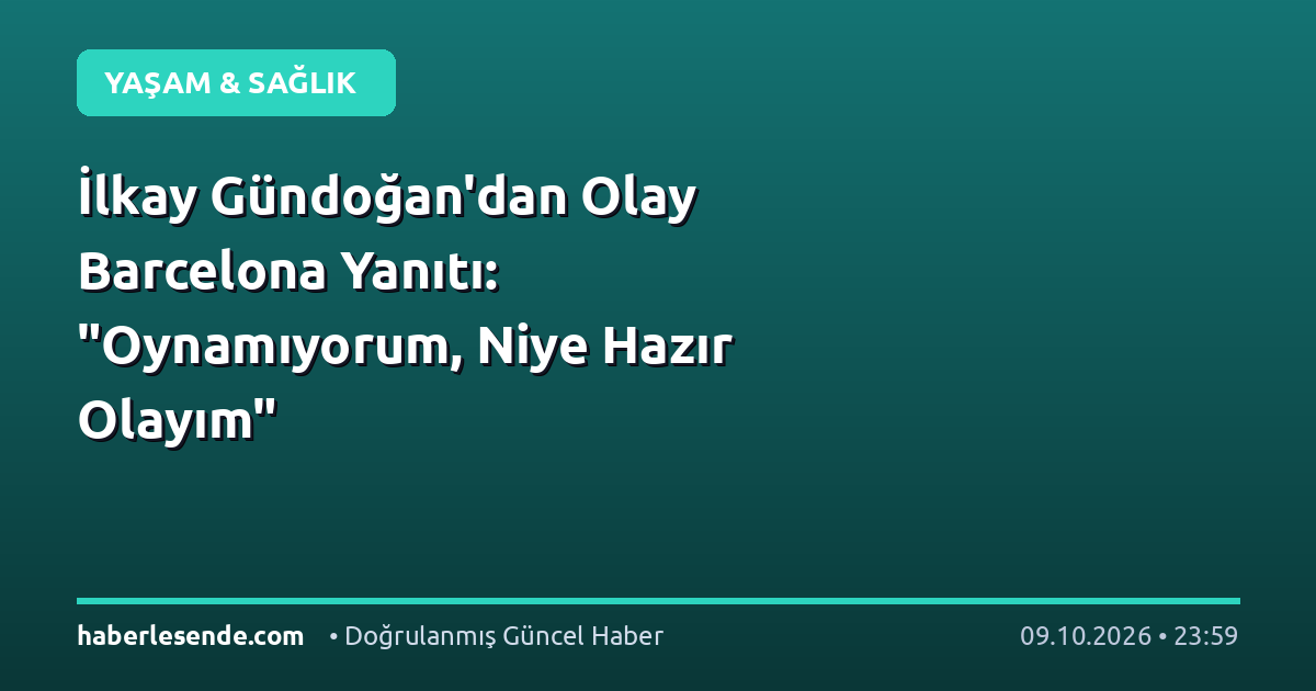 İlkay Gündoğan'dan Olay Barcelona Yanıtı: "Oynamıyorum, Niye Hazır Olayım"