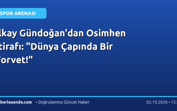 İlkay Gündoğan'dan Osimhen İtirafı: "Dünya Çapında Bir Forvet!"