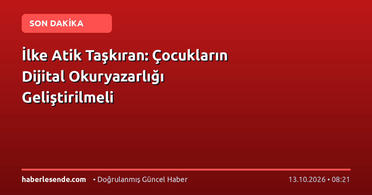 İlke Atik Taşkıran: Çocukların Dijital Okuryazarlığı Geliştirilmeli
