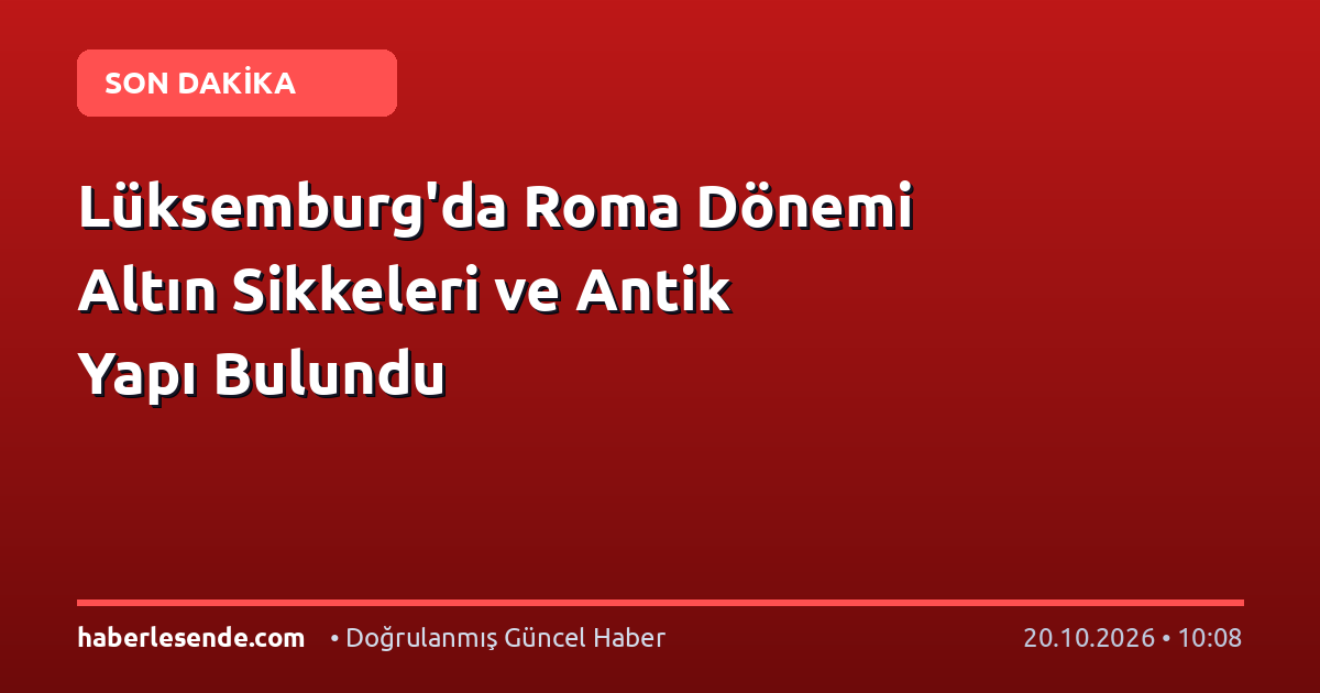 Lüksemburg'da Roma Dönemi Altın Sikkeleri ve Antik Yapı Bulundu