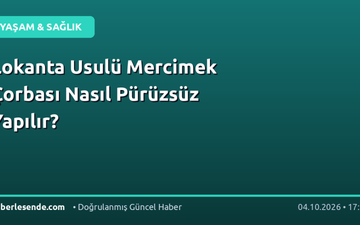 Lokanta Usulü Mercimek Çorbası Nasıl Pürüzsüz Yapılır?