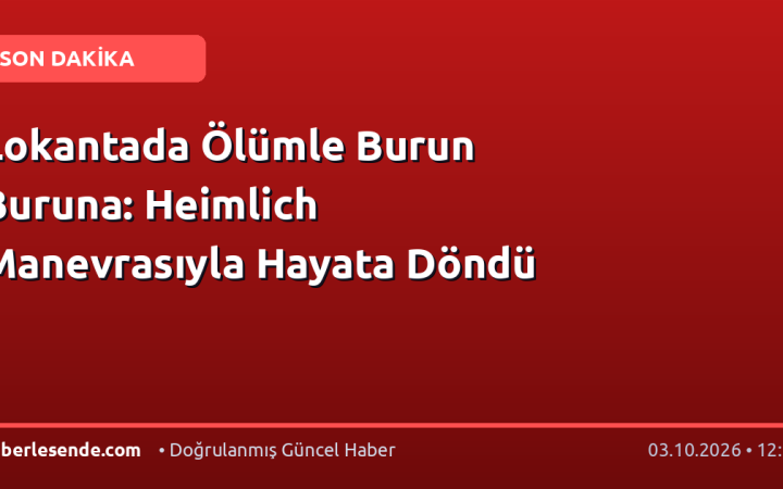 Lokantada Ölümle Burun Buruna: Heimlich Manevrasıyla Hayata Döndü
