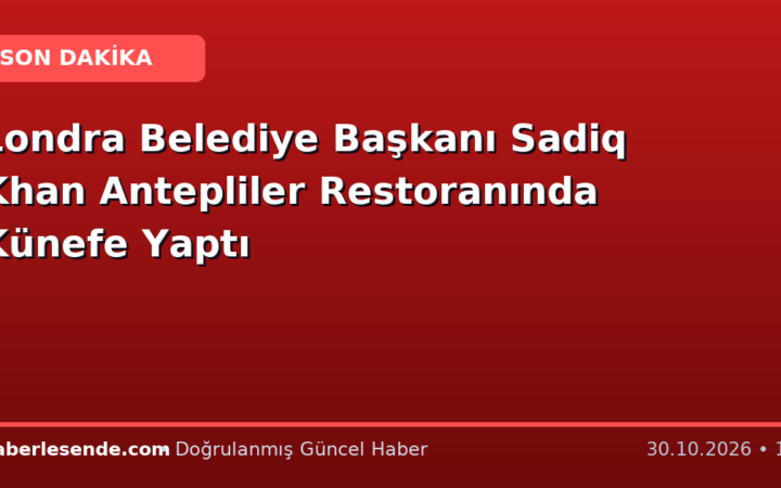 Londra Belediye Başkanı Sadiq Khan Antepliler Restoranında Künefe Yaptı