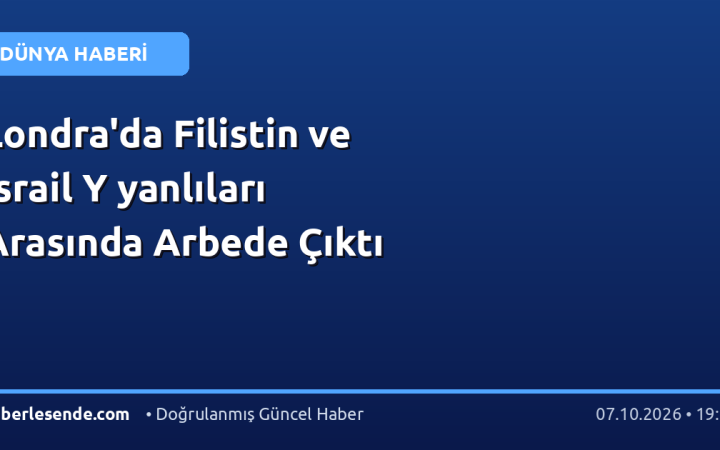 Londra'da Filistin ve İsrail Y yanlıları Arasında Arbede Çıktı