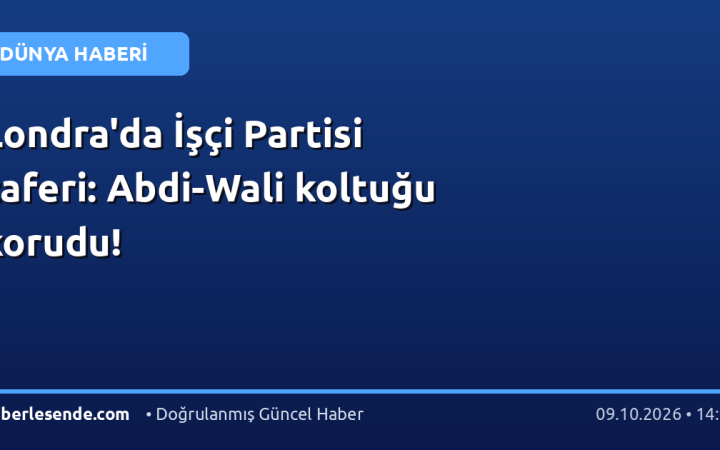 Londra'da İşçi Partisi zaferi: Abdi-Wali koltuğu korudu!