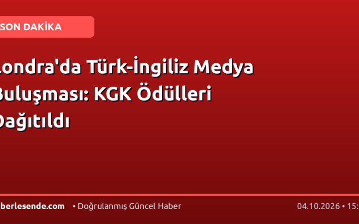 Londra'da Türk-İngiliz Medya Buluşması: KGK Ödülleri Dağıtıldı