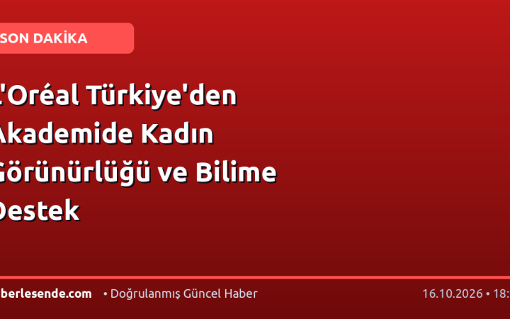 L'Oréal Türkiye'den Akademide Kadın Görünürlüğü ve Bilime Destek
