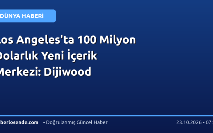 Los Angeles'ta 100 Milyon Dolarlık Yeni İçerik Merkezi: Dijiwood
