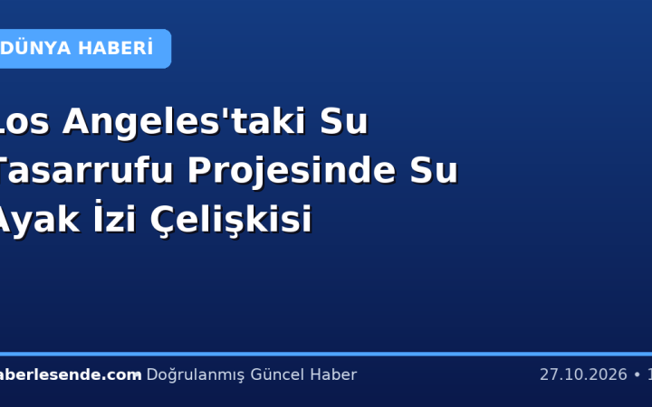 Los Angeles'taki Su Tasarrufu Projesinde Su Ayak İzi Çelişkisi