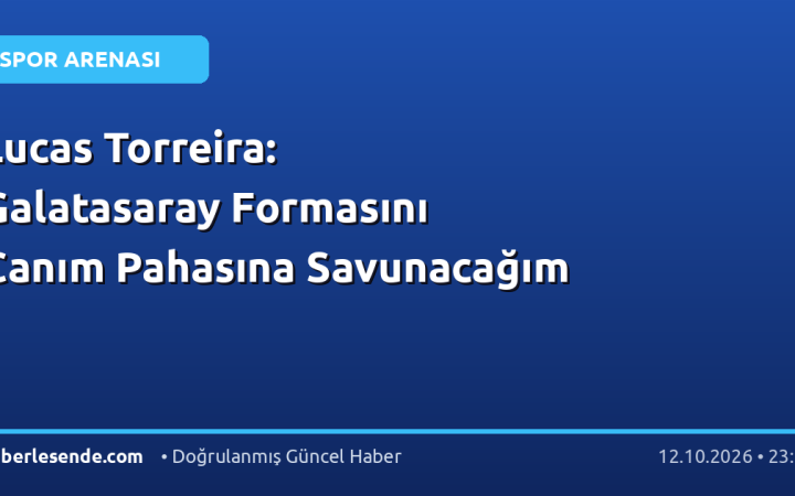 Lucas Torreira: Galatasaray Formasını Canım Pahasına Savunacağım