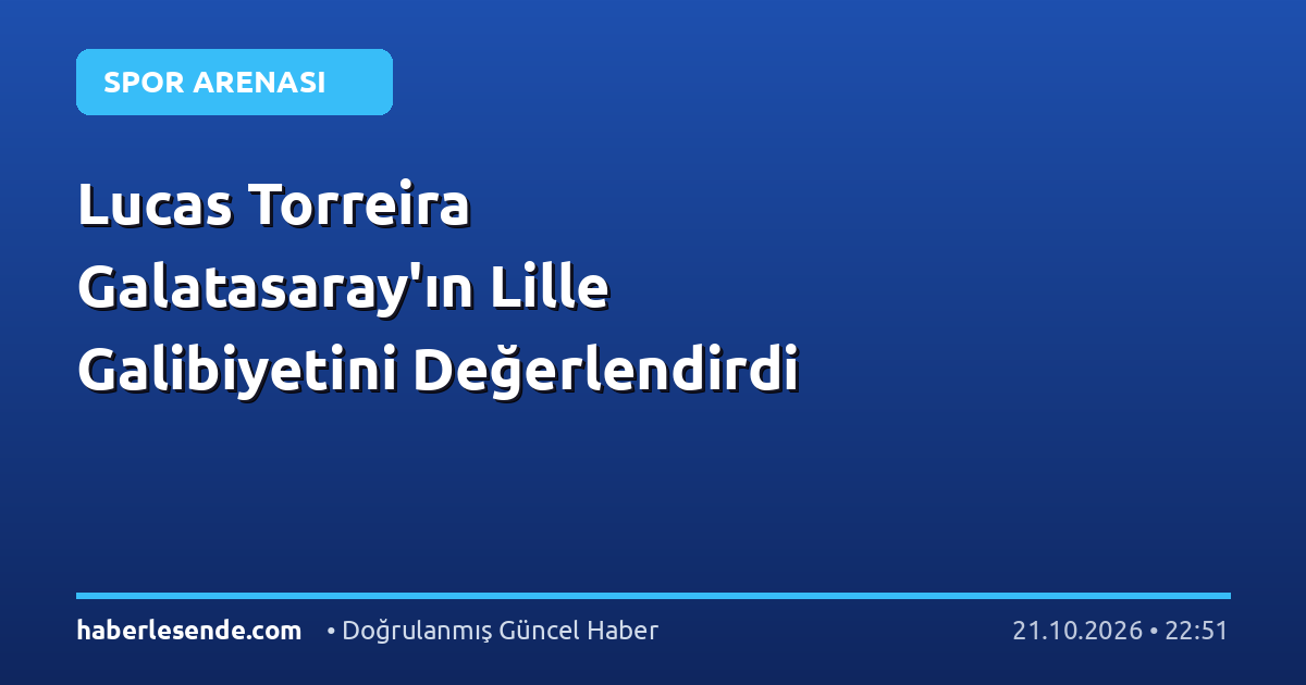 Lucas Torreira Galatasaray'ın Lille Galibiyetini Değerlendirdi