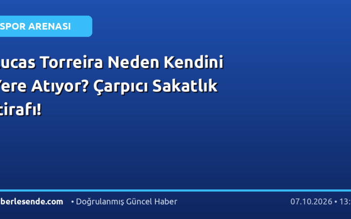 Lucas Torreira Neden Kendini Yere Atıyor? Çarpıcı Sakatlık İtirafı!