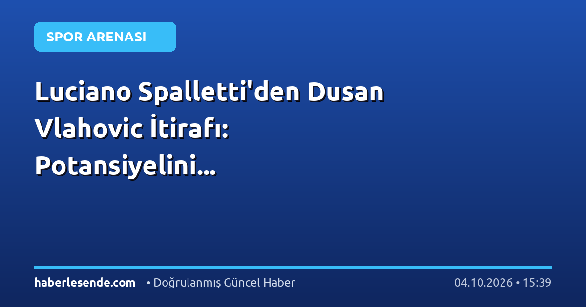 Luciano Spalletti'den Dusan Vlahovic İtirafı: Potansiyelini...