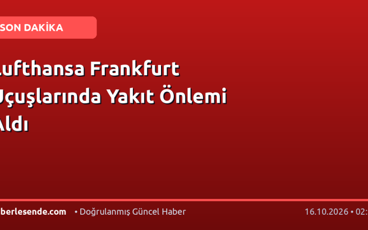 Lufthansa Frankfurt Uçuşlarında Yakıt Önlemi Aldı