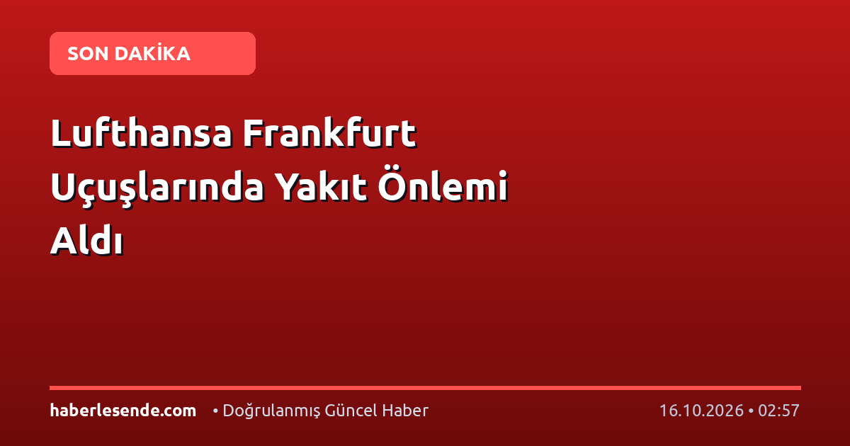 Lufthansa Frankfurt Uçuşlarında Yakıt Önlemi Aldı