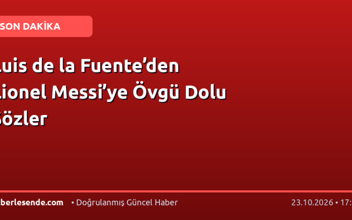 Luis de la Fuente’den Lionel Messi’ye Övgü Dolu Sözler