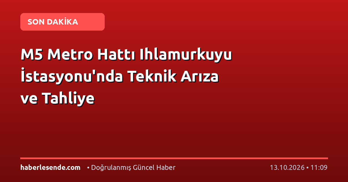 M5 Metro Hattı Ihlamurkuyu İstasyonu'nda Teknik Arıza ve Tahliye