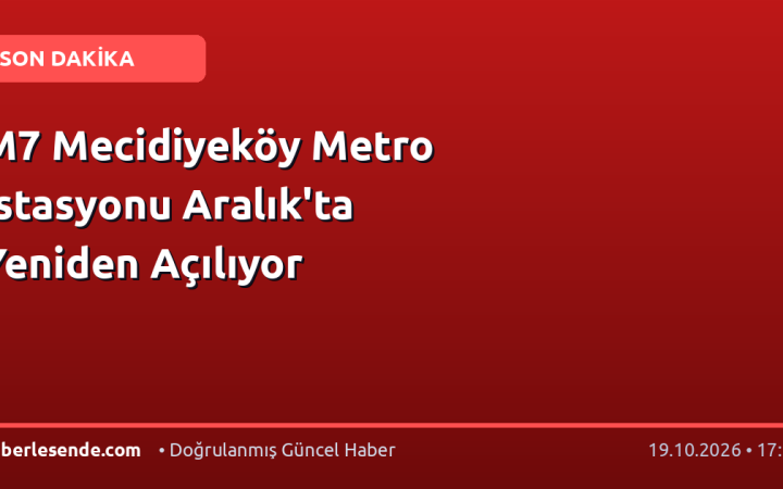 M7 Mecidiyeköy Metro İstasyonu Aralık'ta Yeniden Açılıyor