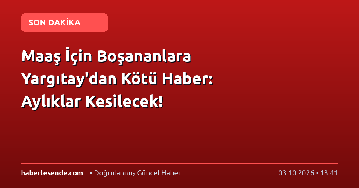Maaş İçin Boşananlara Yargıtay'dan Kötü Haber: Aylıklar Kesilecek!