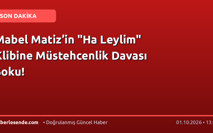Mabel Matiz’in "Ha Leylim" Klibine Müstehcenlik Davası Şoku!