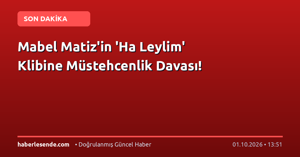 Mabel Matiz'in 'Ha Leylim' Klibine Müstehcenlik Davası!