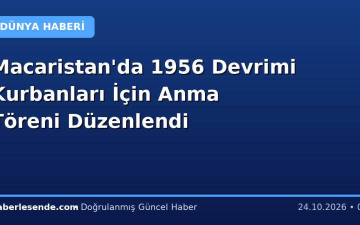 Macaristan'da 1956 Devrimi Kurbanları İçin Anma Töreni Düzenlendi