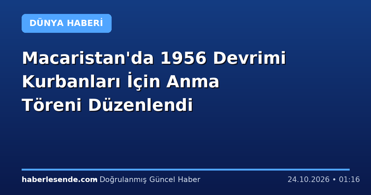 Macaristan'da 1956 Devrimi Kurbanları İçin Anma Töreni Düzenlendi