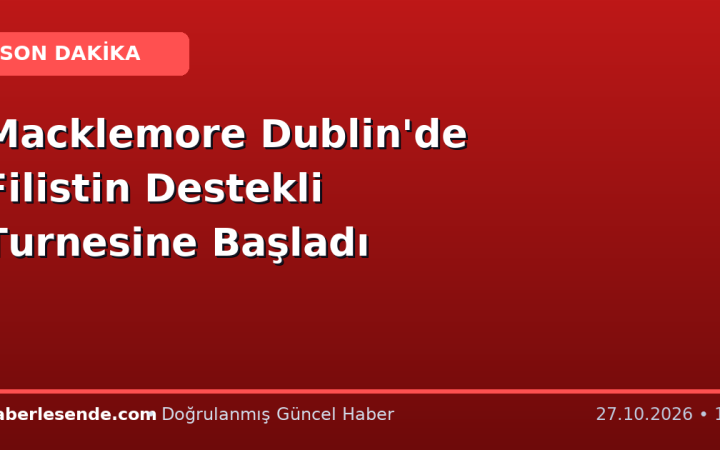 Macklemore Dublin'de Filistin Destekli Turnesine Başladı